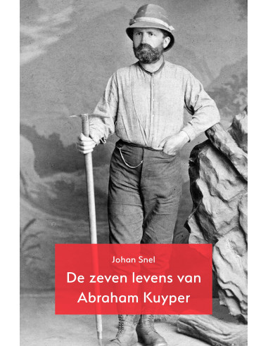 De zeven levens van Abraham Kuyper