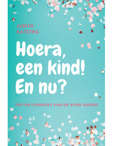 Hoera, een kind! En nu?