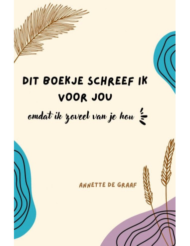 Dit boekje schreef ik voor jou, omdat ik