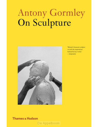 Antony Gormley on Sculpture