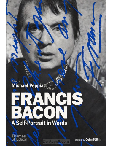 Francis Bacon: A Self-Portrait in Words