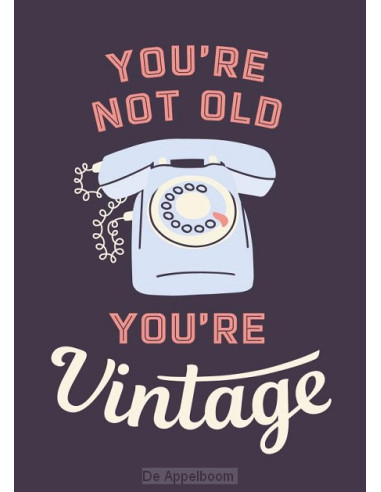 You're not old, you're vintage