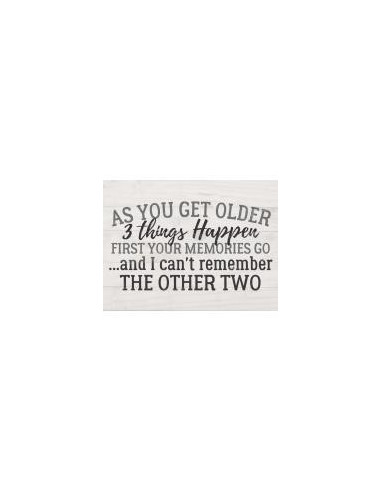 As you get older 3 things happen