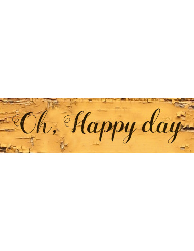 Oh happy day - 15 x 4 x 1,3 cm