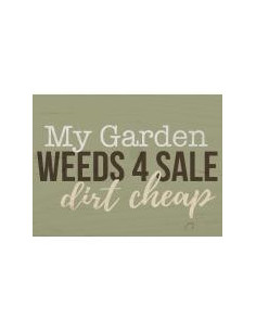 My garden weeds 4 sale dirt...