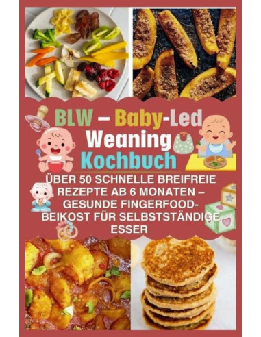 BLW - Baby-Led Weaning Kochbuch: über 50