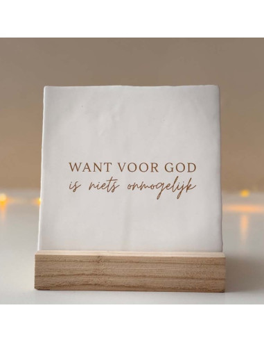 Rustieke Tegel - Want voor god is niets 