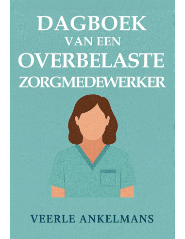 Dagboek van een overbelaste zorgmedewerk