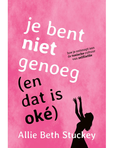 Je bent niet genoeg (en dat is ok?)
