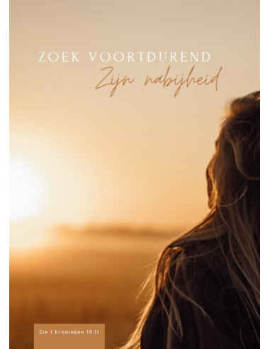 Zoek voortdurend Zijn nabijheid