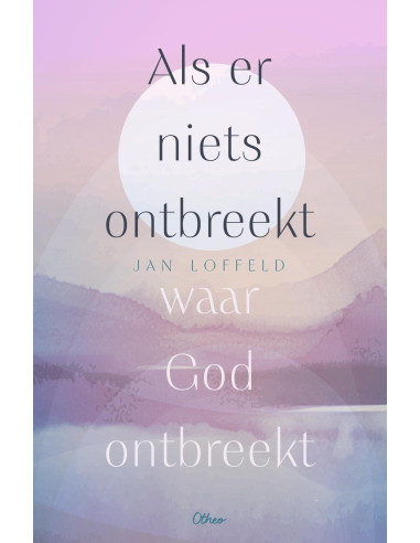 Als er niets ontbreekt waar God ontbreek