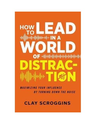 How To Lead In A World Of Distraction