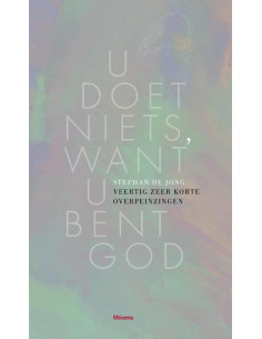 U doet niets, want U bent God