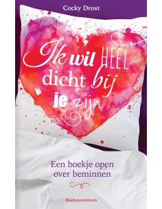 Ik wil heel dicht bij je zijn